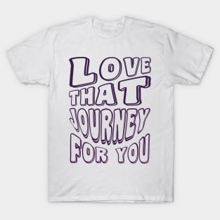 Love that Journey for you - Schitts Creek T-Shirt